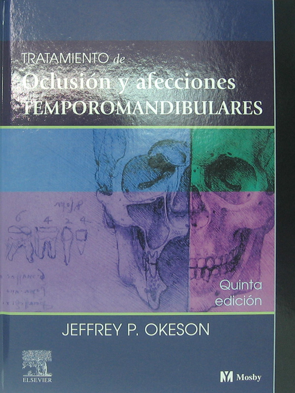 Libro: Tratamiento de Oclusion y Afecciones Temporomandibulares, 5a. Edicion Autor: Jeffrey P. Okeson