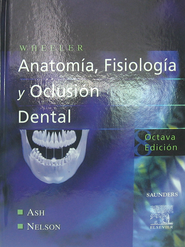 Libro: Wheeler Anatomia, Fisiologia y Oclusion Dental, 8a. Edicion Autor: Ash, Nelson