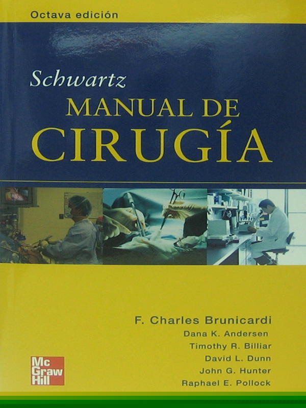 Libro: Schwartz Manual de Cirugia, 8a. Edicion Autor: F. Charles Brunicardi, Dana K. Andersen, Timothy R. Billiar, David L. Dunn, John G. Hunter, Raphael E. Pollock