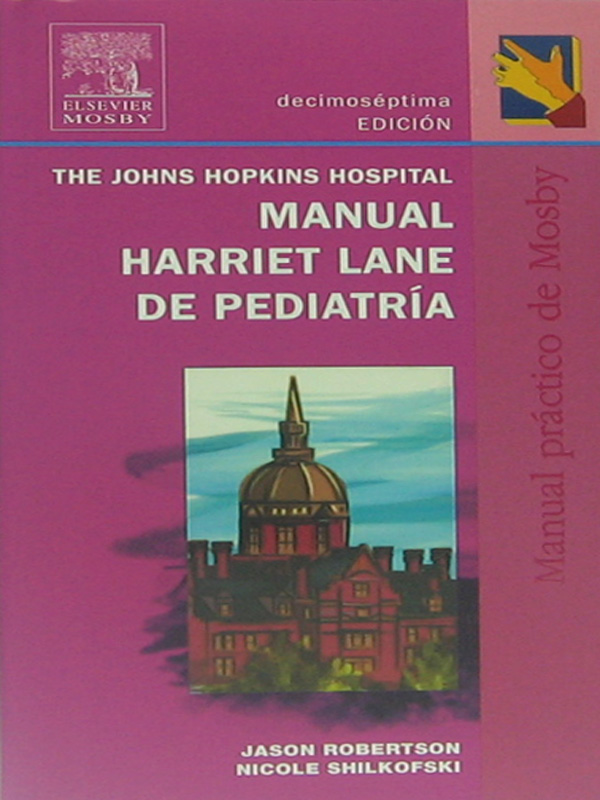 Libro: Manual Harriet Lane de Pediatria, 17a. Edicion Autor: Jason Robertson, Nicole Shilkofski
