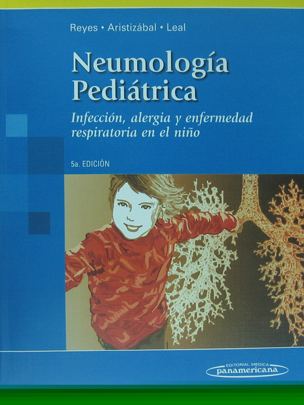 Libro: Neumologia Pediatrica, 5a. Edicion Autor: Reyes, Aristizabal, Leal