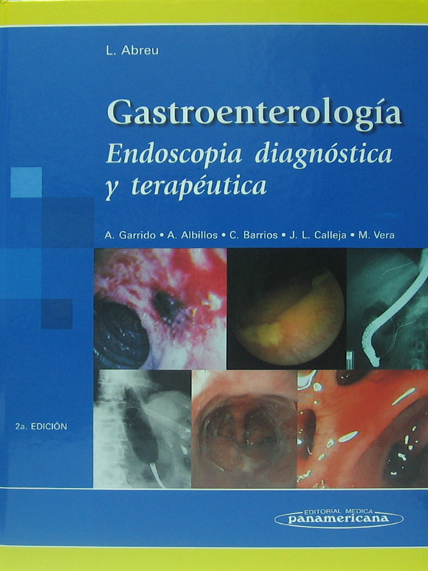 Libro: Gastroenterologia Endoscopia Diagnostica y Terapeutica, 2a. Edicion Autor: L. Abreu, A. Garrido, A. Albillos, C. Barrios, J. L. Calleja, M. Vera