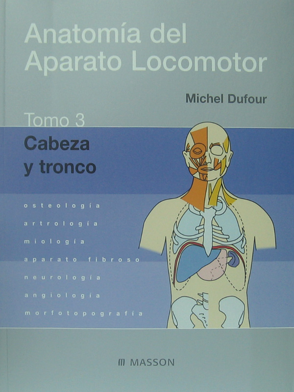 Libro: Anatomia del Aparato Locomotor, Tomo 3 Cabeza y Tronco Autor: Michael Dufour