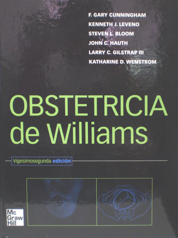 Libro: Obstetricia de Williams, 22a. Edicion. Autor: F. Garry Cunningham, Kenneth J. Leveno, Steven L. Bloom, John C. Hauth, Larry C. Gilstrap III