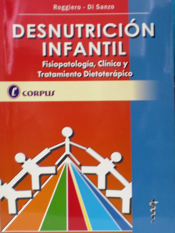 Libro: Desnutricion Infantil, Fisiopatologia, Clinica y Tratamiento Dietoterapico Autor: Roggiero, Di Sanzo