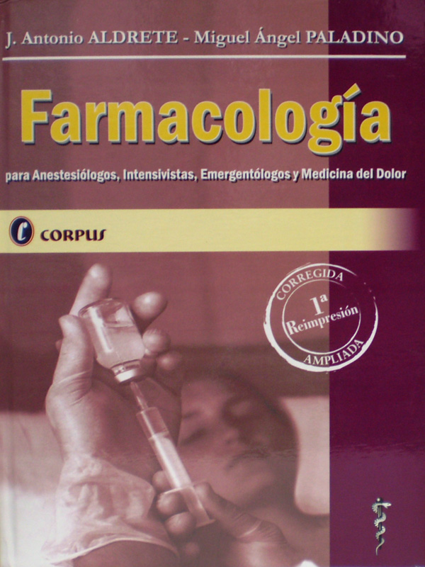 Libro: Farmacologia para Anestesiologos, Intensivistas, Emergentologos y Medicina del Dolor Autor: J. Antonio Aldrete, Miguel Angel Paladino