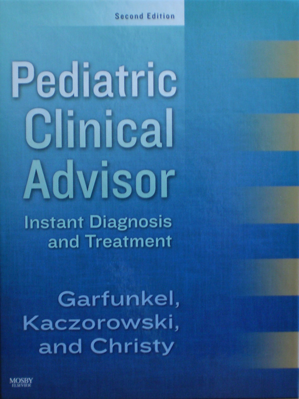 Libro: Pediatric Clinical Advisor Instant Diagnosis and Treatment 2nd. Edition Autor: Garfunkel, Kaczorowski and Christy