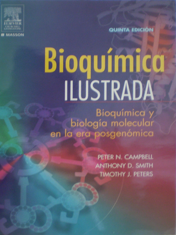 Libro: Bioquimica Ilustrada.  Bioquimica y Biologia Molecular en la era Posgenomica 5a. Edicion Autor: Peter N. Campbell / Anthony D. Smith