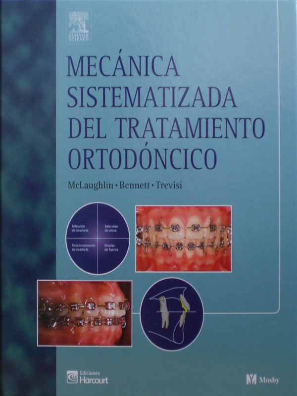 Libro: Mecanica Sistematizada del Tratamiento Ortodoncico Autor: McLaughlin / Bennett / Trevisi