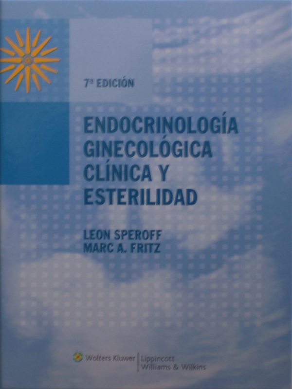 Libro: Endocrinologia Ginecologica Clinica y Esterilidad 7a. Edicion Autor: Leon Speroff / Marc A. Fritz