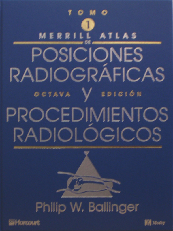 Libro: Merril Atlas de Posiciones Radiograficas y Procedimientos Radiologicos 8a. Edicion 3Vols. Autor: Philip W. Ballinger