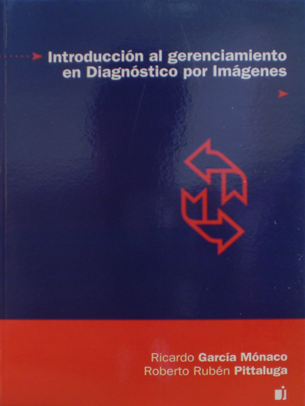 Libro: Introduccion al Gerenciamiento en Diagnostico por Imagenes Autor: Ricardo Garcia Monaco