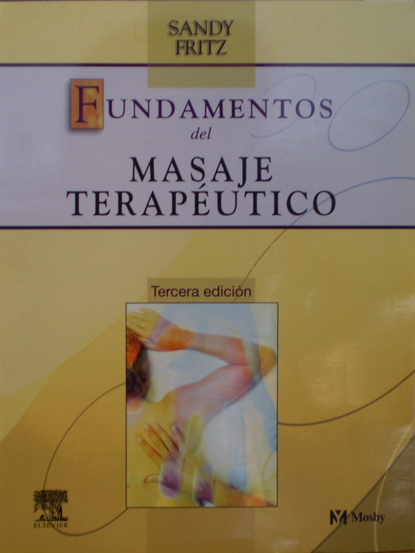 Libro: Fundamentos del Masaje Terapeutico 3a. Edicion Autor: Sandy Fritz