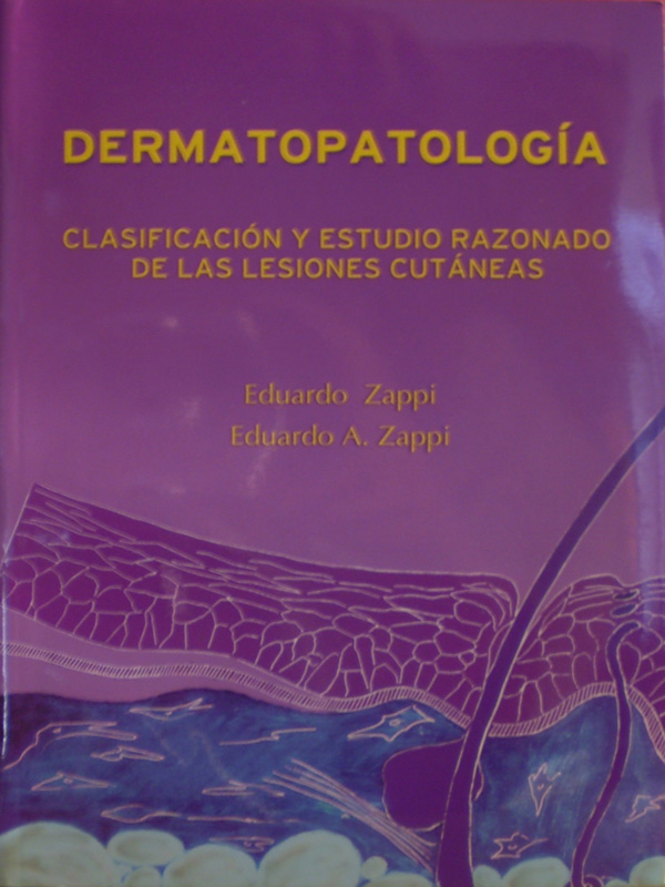 Libro: Dermatopatologia Clasificacion y Estudio Razonado de las Lesiones Cutaneas Autor: Eduardo Zappi