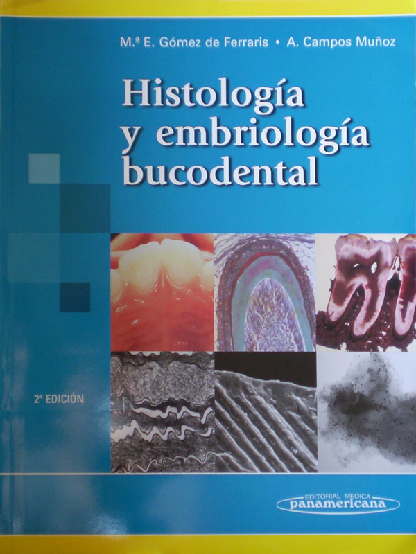 Libro: Histologia y Embriologia Bucodental 2a. Edicion Autor: Gomez de Ferraris