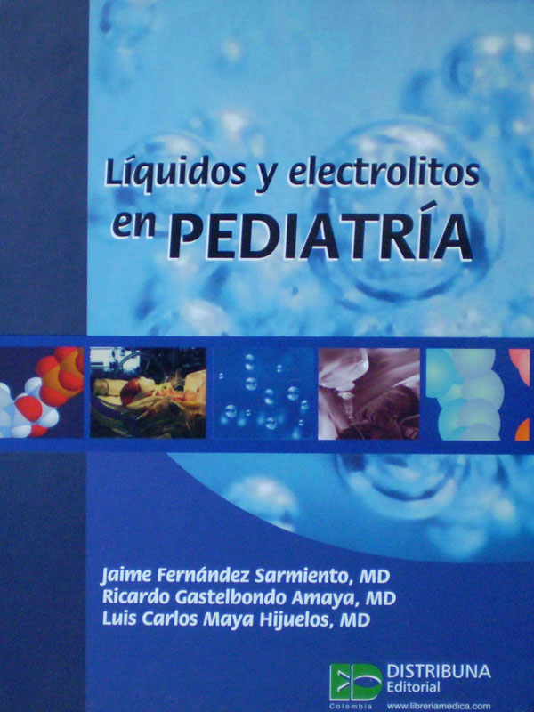 Libro: Liquidos y Electrolitos en Pediatria Autor: Jaime Fernandez Sarmientos, Ricardo Gastelbondo Amaya, Luis Carlos Maya Hijuelos