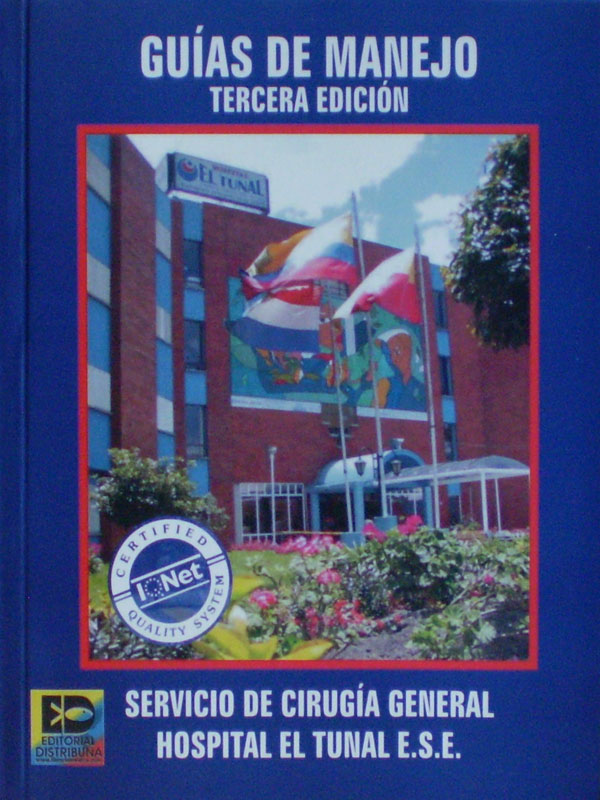 Libro: Guias de Manejo, 3a. Edicion. Autor: Servicio de Cirugia General Hospital El Tunal E.S.E.