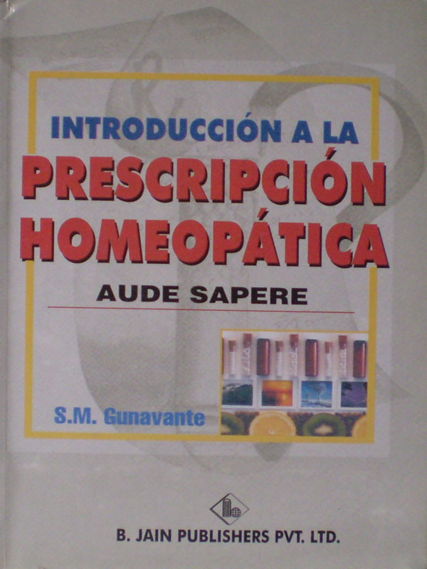 Libro: Introduccion a la Prescripcion Homeopatica Autor: Aude Sapere, S. M. Gunavante