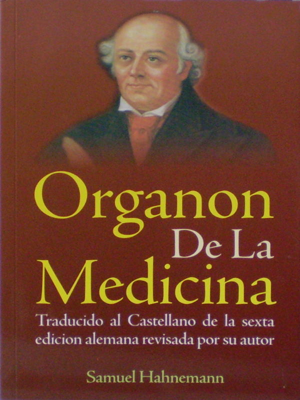 Libro: Organon de la Medicina, Traducido al Castellano de la Sexta Edicion Alemana Revisada por su Autor Autor: Samuel Hahnemann