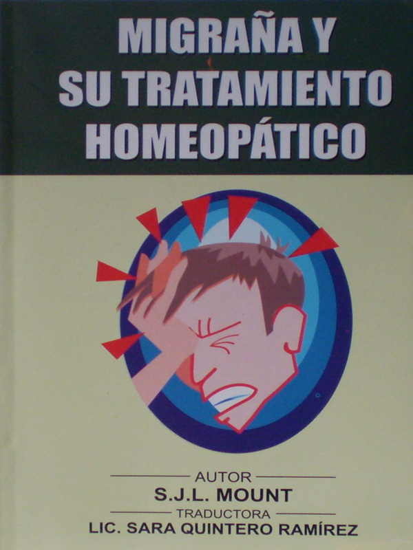 Libro: Migraña y su Tratamiento Homeopatico Autor: S. J. L. Mount, Traducido por Sara Quintero Ramirez