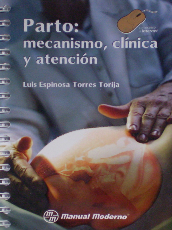 Libro: Parto: Mecanismo, Clinica y Atencion Autor: Luis Espinosa Torres Torija
