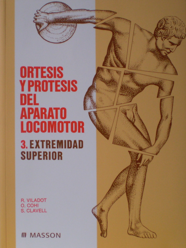 Libro: Ortesis y Protesis del Aparato Locomotor, Extremidad Superior Autor: R. Viladot, O. Cohi, S. Clavell