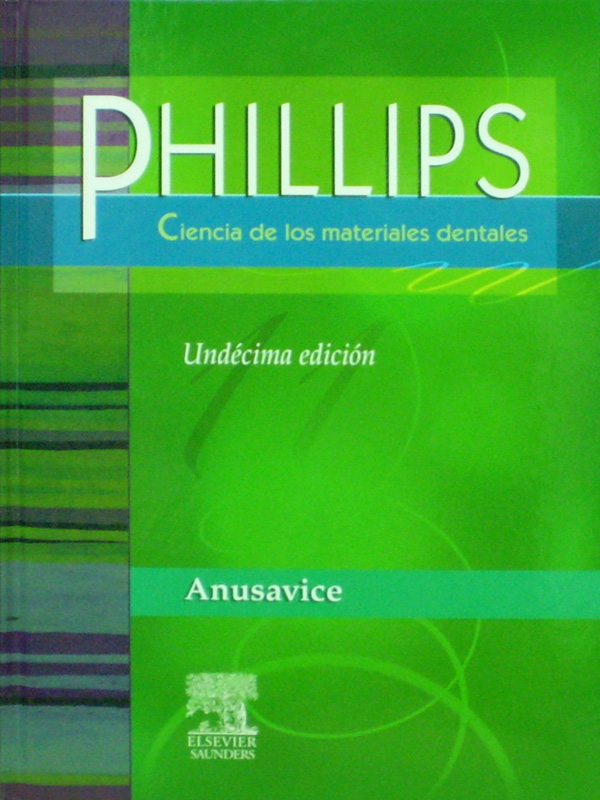 Libro: Phillips, Ciencia de los Materiales Dentales 11a. Ed. Autor: Anusavice