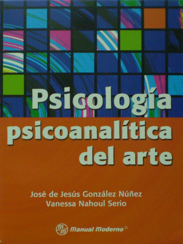 Libro: Psicologia Psicoanalitica del Arte  Autor: Jose de Jesus Gonzalez Nuñez