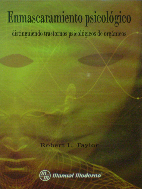 Libro: Enmascaramiento Psicologico: Distinguiendo trastornos psicologicos de organicos. Autor: Robert L. Taylor