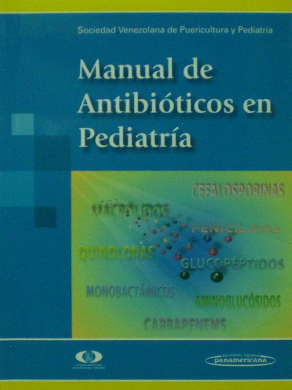 Libro: Manual de Antibioticos en Pediatria Autor: SVPP (Sociedad Venezolana de Puericultura y Pediatría)