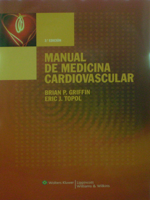 Libro: Manual de Medicina Cardiovascular, 3a. Edicion Autor: Brian P. Griffin, Eric J. Topol