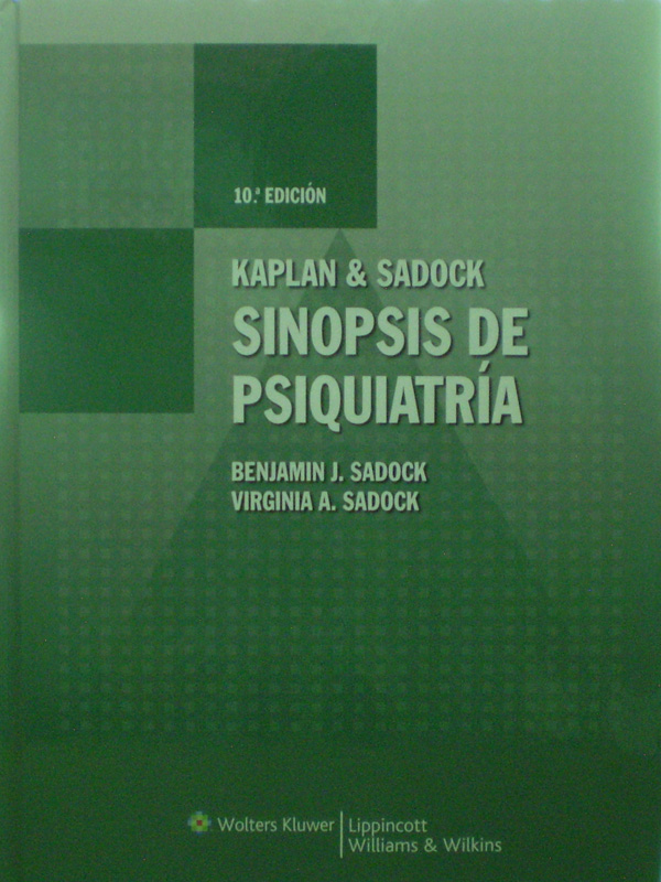 Libro: Kaplan & Sadock Sinopsis de Psiquiatria, 10a. Edicion Autor: Benjamin J. Sadock, Virginia A. Sadock