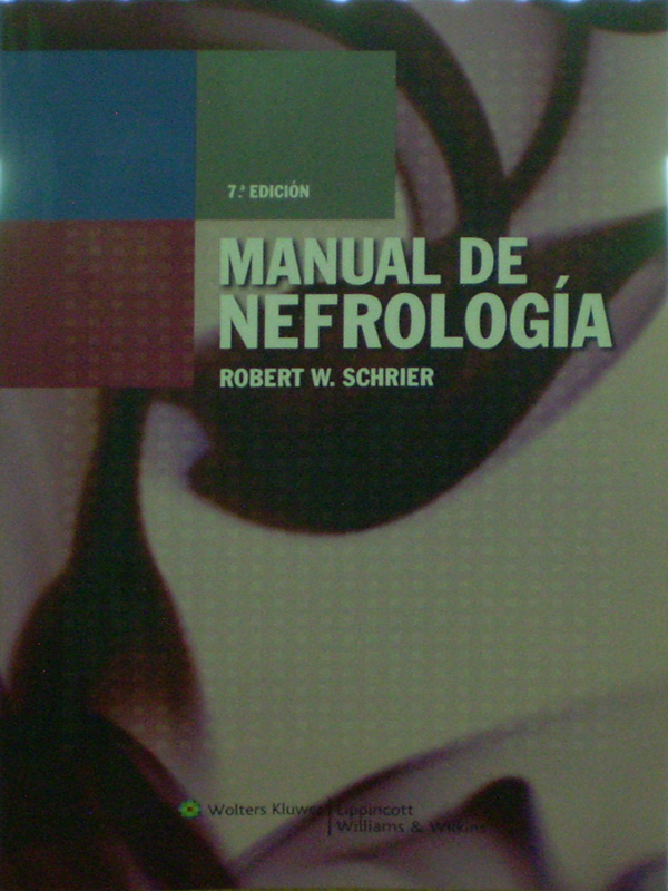 Libro: Manual de Nefrologia, 7a. Edicion Autor: Robert W. Schrier