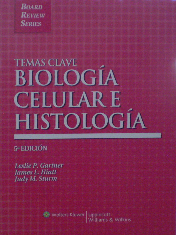 Libro: Temas Clave Biologia Celular e Histologia, 5a. Edicion Autor: Leslie P. Gartner, James L. Hiatt, Judy M. Sturm