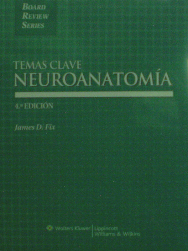 Libro: Temas Clave Neuroanatomia, 4a. Edicion Autor: James D. Fix