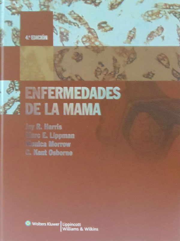 Libro: Enfermedades de la Mama, 4a. Edicion Autor: Jay R. Harris, Marc E. Lippman, Monica Morrow, C. Kont Osborne