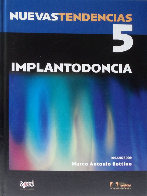 Libro: Nuevas Tendencias #5, Implantodoncia Autor: Marco Antonio Bottino