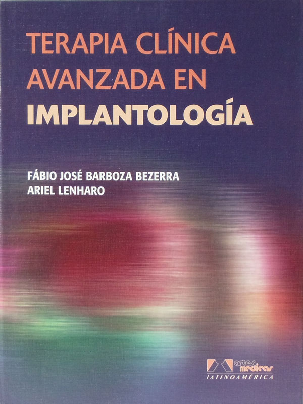 Libro: Terapia Clinica Avanzada en Implantologia Autor: Fabio Jose Barboza Bezzerra, Ariel Lenharo