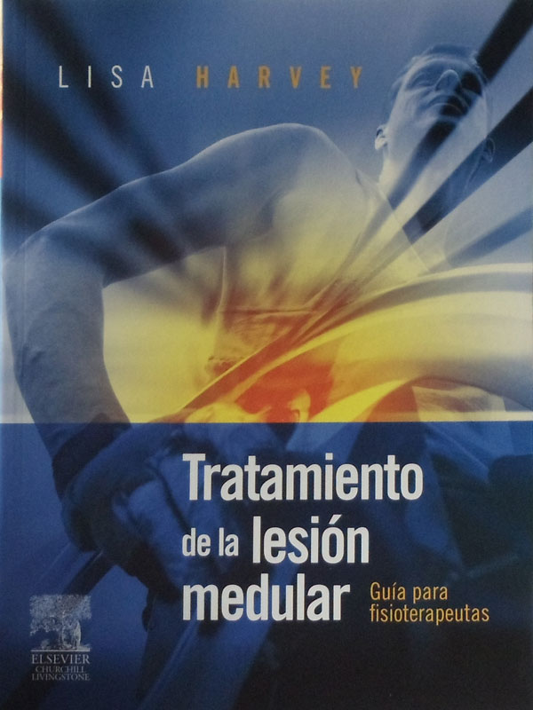 Libro: Tratamiento de la Lesion Medular, Guia para Fisioterapeutas Autor: Lisa Harvey