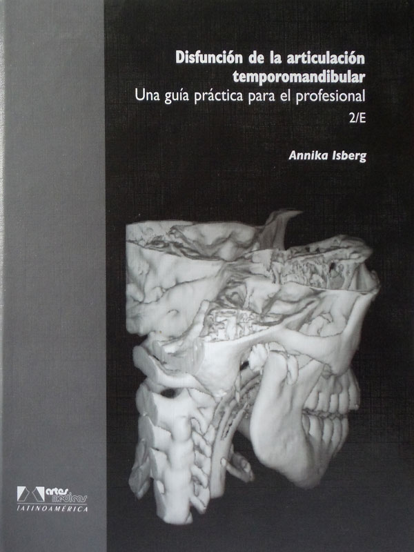 Libro: Disfuncion de la Articulacion Temporomandibular, Una Guia Practica para el Profesional Autor: Annika Isberg