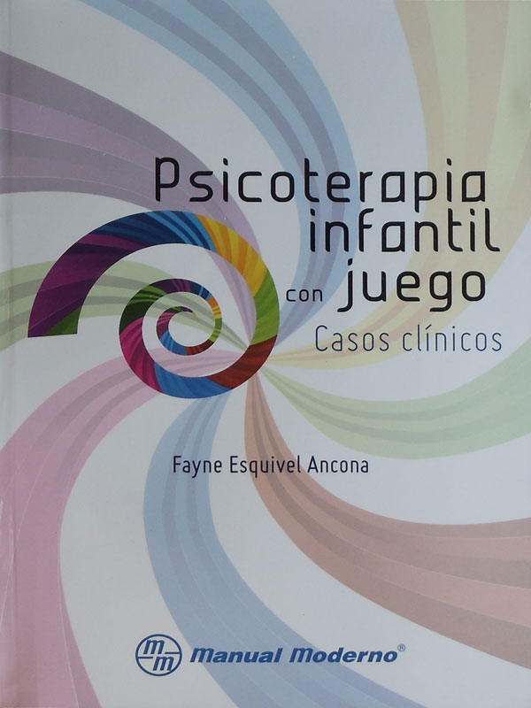 Libro: Psicoterapia Infantil con Juego, Casos Clinicos Autor: Fayne Esquivel Ancona