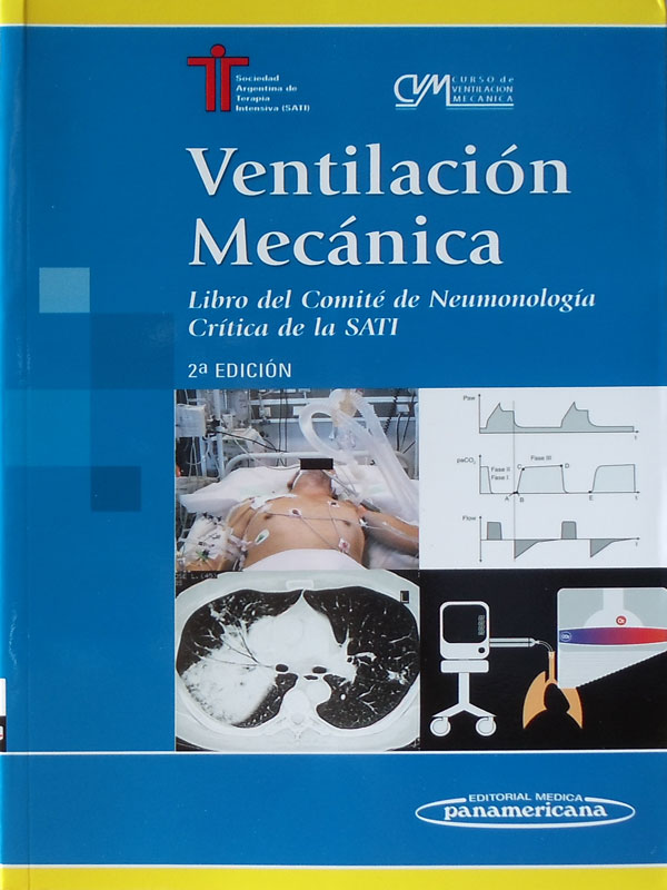 Libro: Ventilacion Mecanica, Libro del Comite de Neumologia Critica de la SATI, 2a. Edicion Autor: Sociedad Argentina de Terapia Intensiva SATI