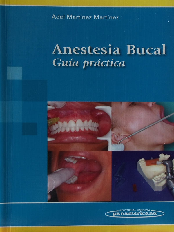 Libro: Anestesia Bucal, Guia Practica Autor: Adel Martinez Martinez