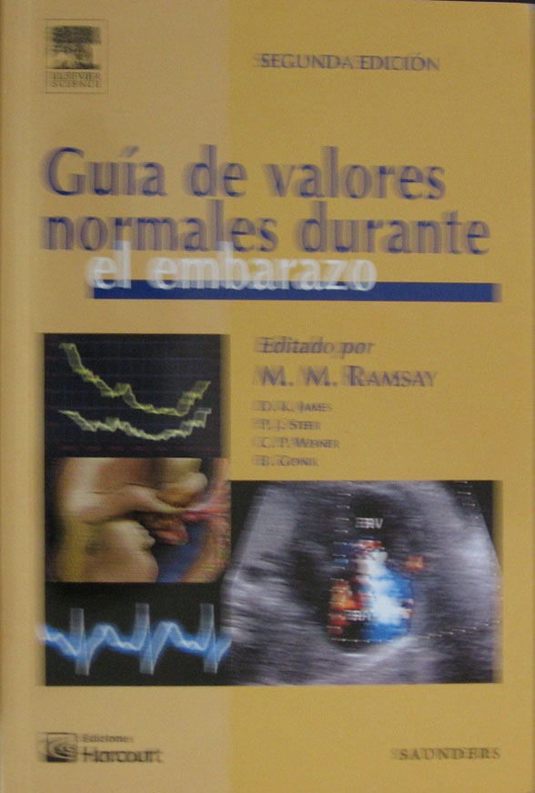 Libro: Guia de Valores Normales Durante el Embarazo 2a. Edicion Autor: M. M. Ramsay, D. K. James, P. J. Steer, C. P. Weiner, B. Gonik