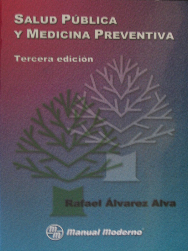 Libro: Salud Publica y Medicina Preventiva 3a. Edicion Autor: Rafael Alvarez Alva