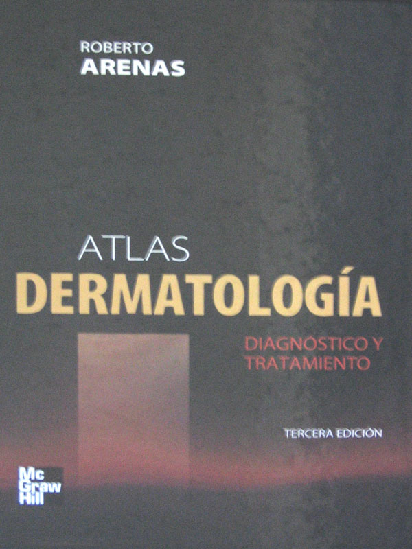 Libro: Atlas de Dermatologia Diagnostico y Tratamiento Autor: Roberto Arenas