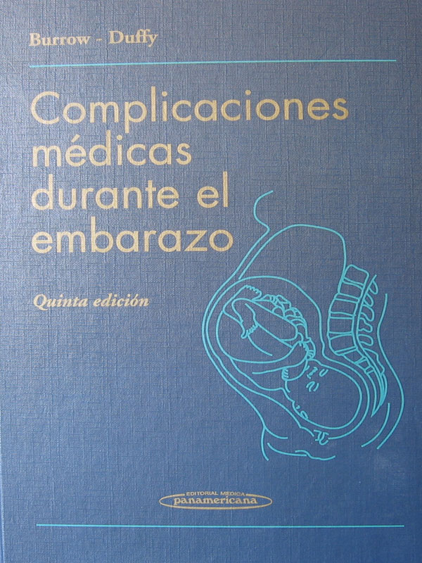 Libro: Complicaciones Medicas Durante el Embarazo, 5a. Edicion. Autor: Burrow, Duffy