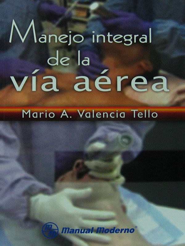 Libro: Manejo Integral de la Via Aerea Autor: Mario A. Valencia Tello