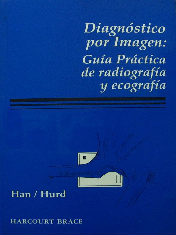 Libro: Diagnostico por Imagen, Guia Practica de Radiografia y Ecografia Autor: Han, Hurd