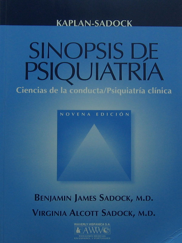 Libro: Sinopsis de Psiquiatria, 9a. Edicion Autor: Benjamin James Sadock, Virginia Alcott Sadock